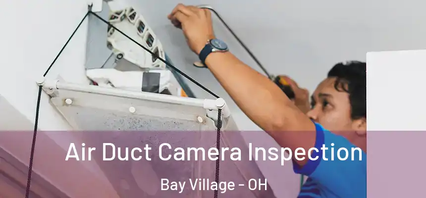  Air Duct Camera Inspection Bay Village - OH