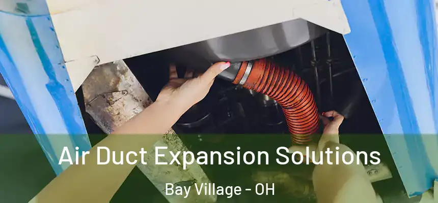  Air Duct Expansion Solutions Bay Village - OH