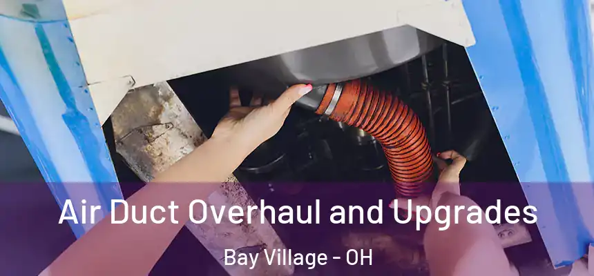  Air Duct Overhaul and Upgrades Bay Village - OH