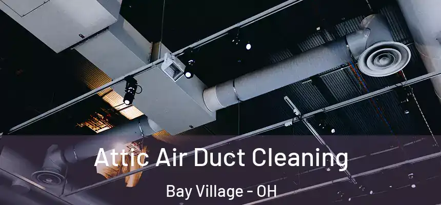  Attic Air Duct Cleaning Bay Village - OH
