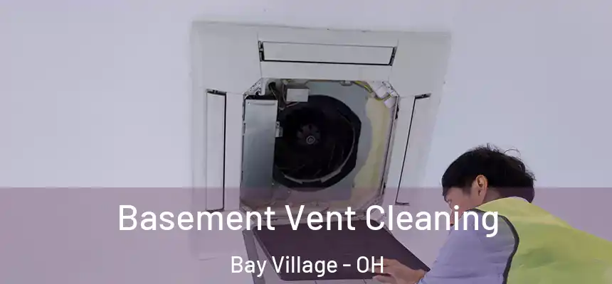  Basement Vent Cleaning Bay Village - OH