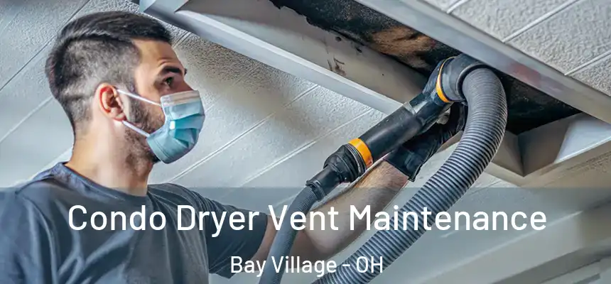  Condo Dryer Vent Maintenance Bay Village - OH