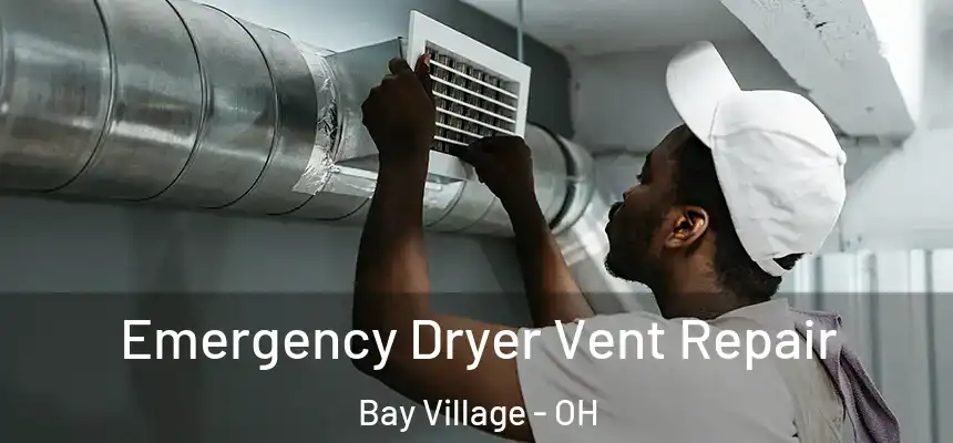  Emergency Dryer Vent Repair Bay Village - OH