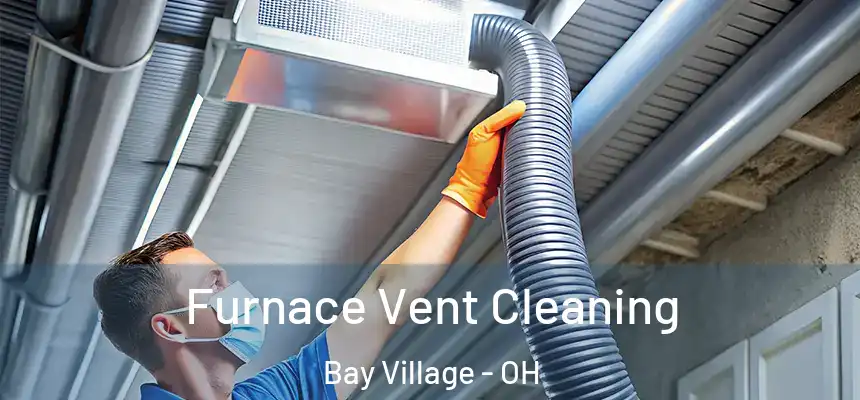  Furnace Vent Cleaning Bay Village - OH