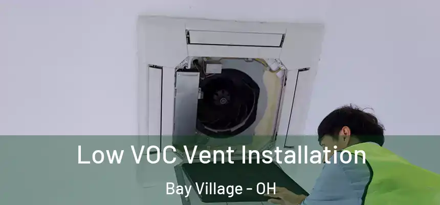  Low VOC Vent Installation Bay Village - OH