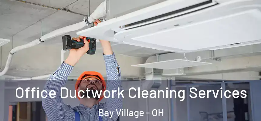  Office Ductwork Cleaning Services Bay Village - OH