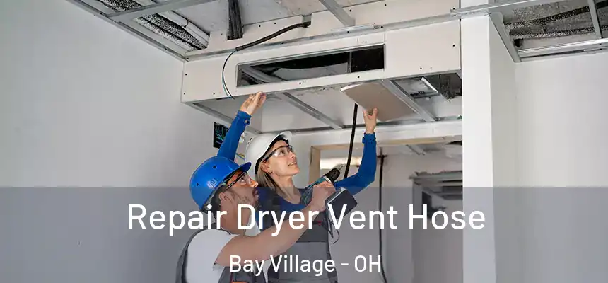  Repair Dryer Vent Hose Bay Village - OH