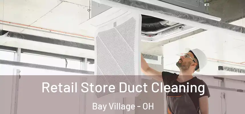  Retail Store Duct Cleaning Bay Village - OH