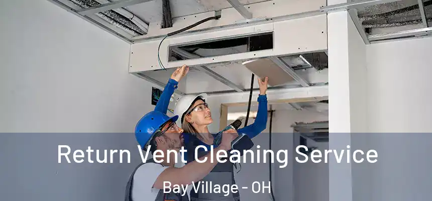  Return Vent Cleaning Service Bay Village - OH