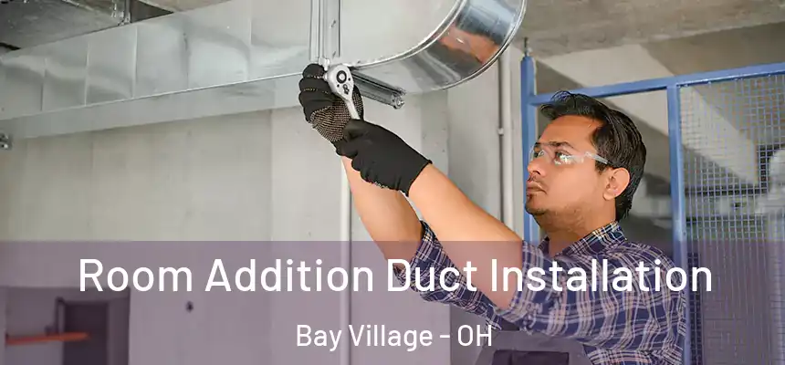  Room Addition Duct Installation Bay Village - OH