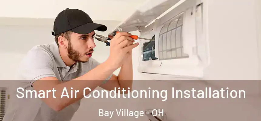  Smart Air Conditioning Installation Bay Village - OH