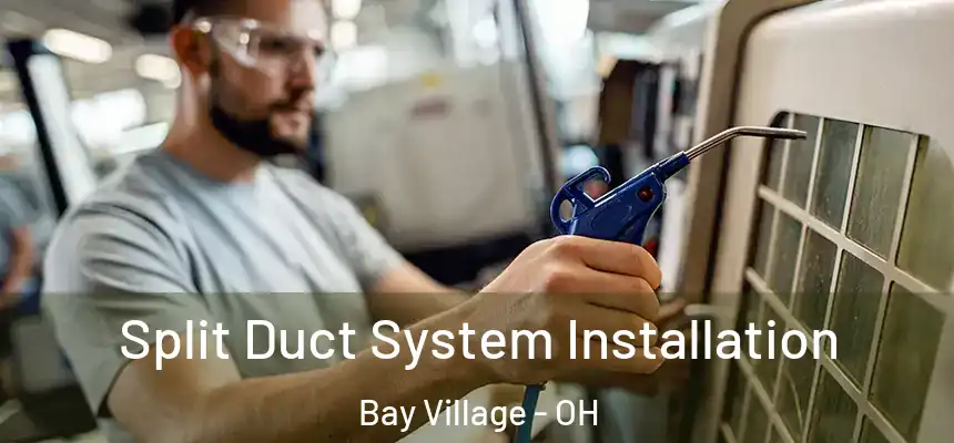  Split Duct System Installation Bay Village - OH