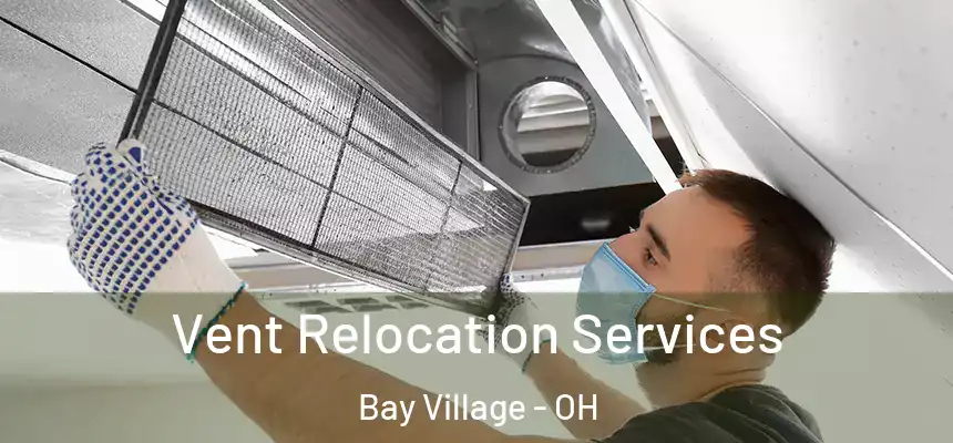  Vent Relocation Services Bay Village - OH