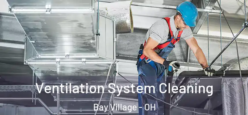  Ventilation System Cleaning Bay Village - OH