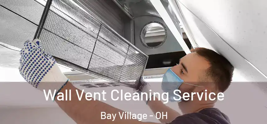  Wall Vent Cleaning Service Bay Village - OH